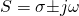 \[ S = {\sigma}{\pm}j{\omega}\]