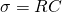 \[ {\sigma}=RC \]