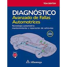 Diagnostico avanzado de fallas automotrices - tecnología automotriz: mantenimiento y reparación del vehiculo 3° ed.